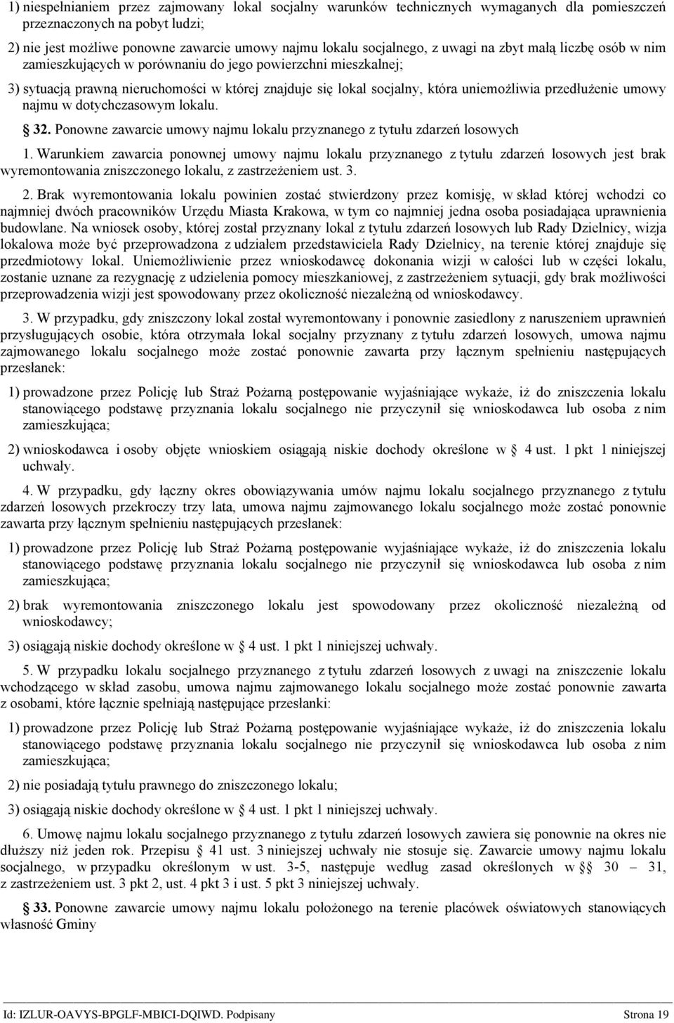 przedłużenie umowy najmu w dotychczasowym lokalu. 32. Ponowne zawarcie umowy najmu lokalu przyznanego z tytułu zdarzeń losowych 1.