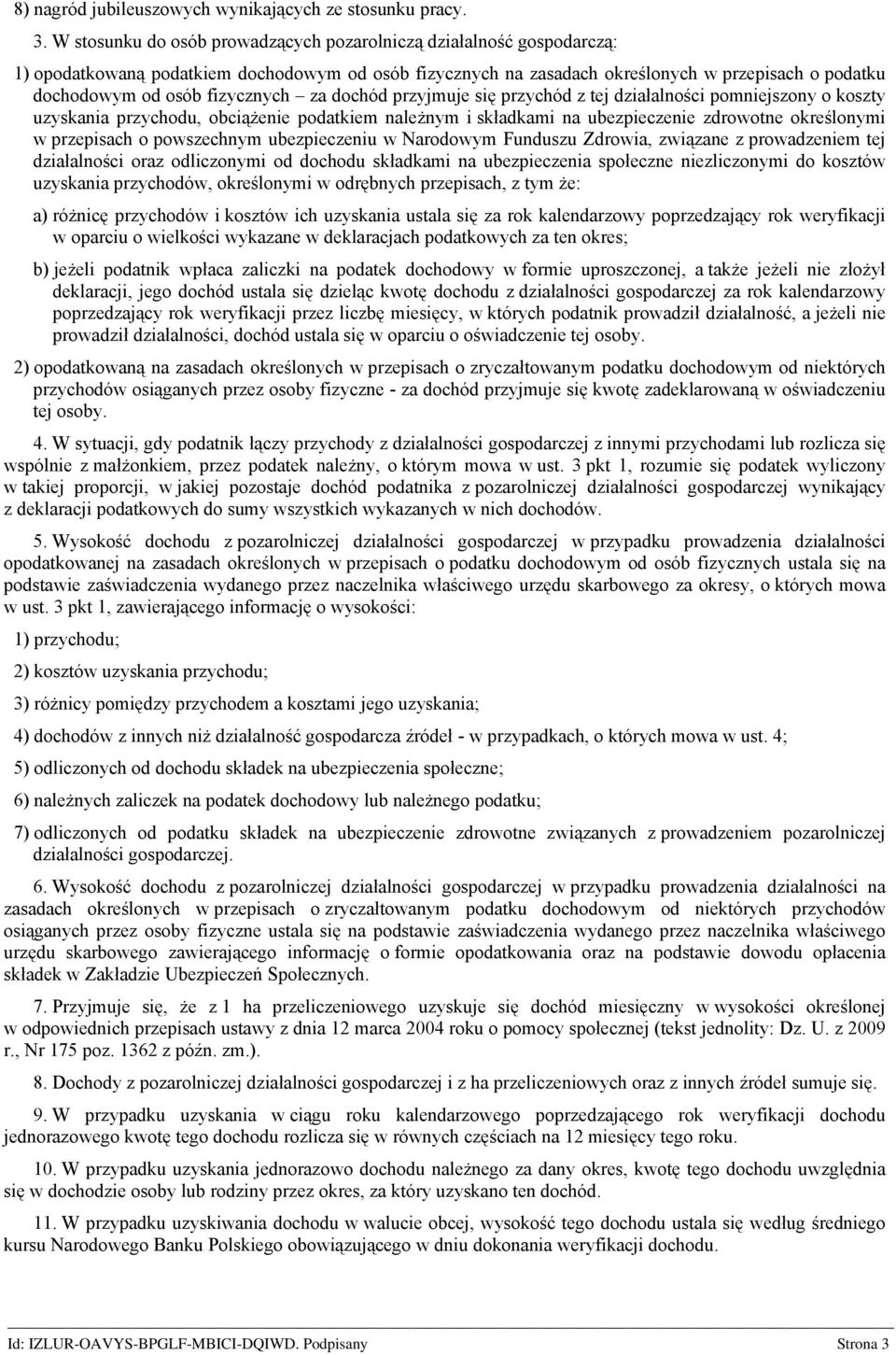 fizycznych za dochód przyjmuje się przychód z tej działalności pomniejszony o koszty uzyskania przychodu, obciążenie podatkiem należnym i składkami na ubezpieczenie zdrowotne określonymi w przepisach