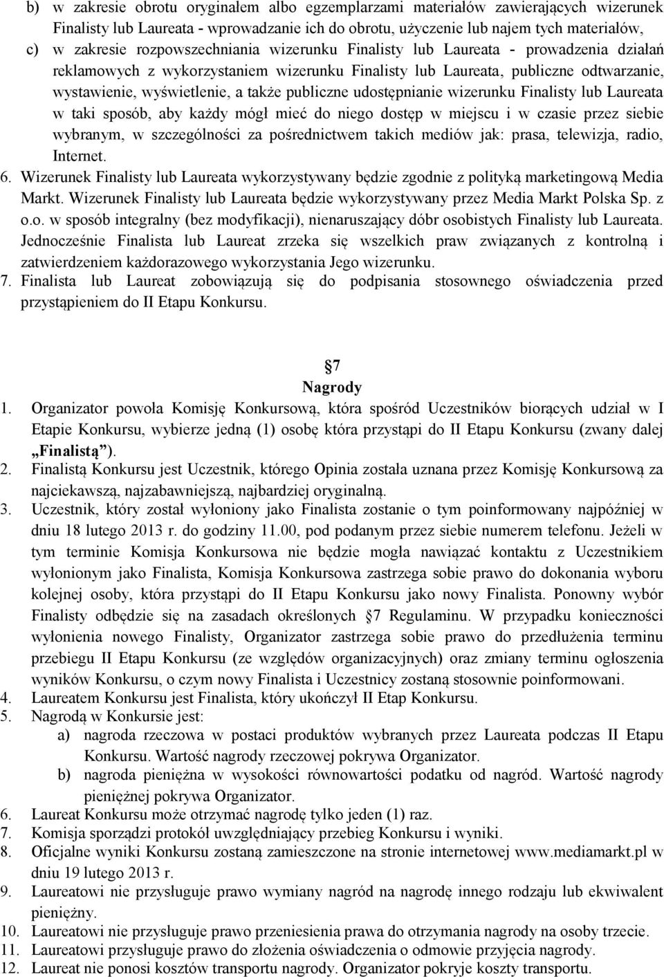 publiczne udostępnianie wizerunku Finalisty lub Laureata w taki sposób, aby każdy mógł mieć do niego dostęp w miejscu i w czasie przez siebie wybranym, w szczególności za pośrednictwem takich mediów