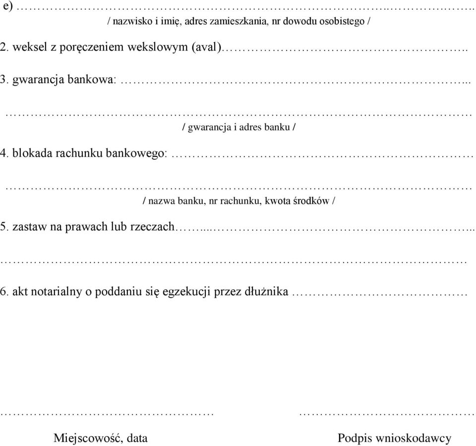 blokada rachunku bankowego: / nazwa banku, nr rachunku, kwota środków / 5.