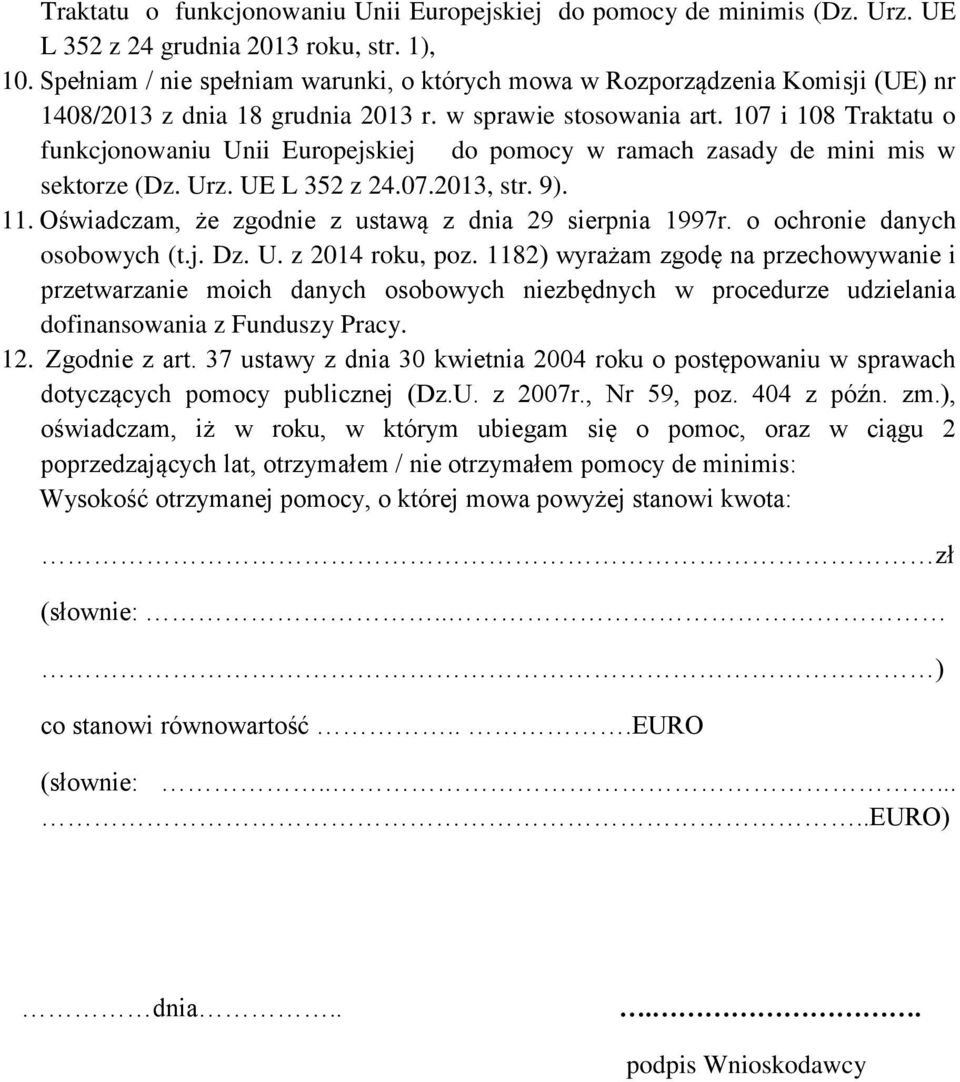 107 i 108 Traktatu o funkcjonowaniu Unii Europejskiej do pomocy w ramach zasady de mini mis w sektorze (Dz. Urz. UE L 352 z 24.07.2013, str. 9). 11.