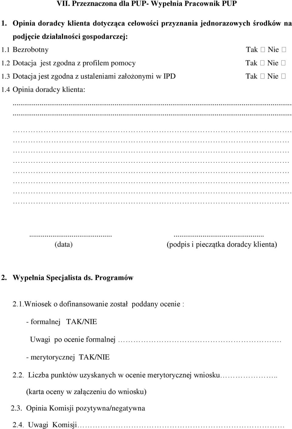 ............. (data) (podpis i pieczątka doradcy klienta) 2. Wypełnia Specjalista ds. Programów 2.1.