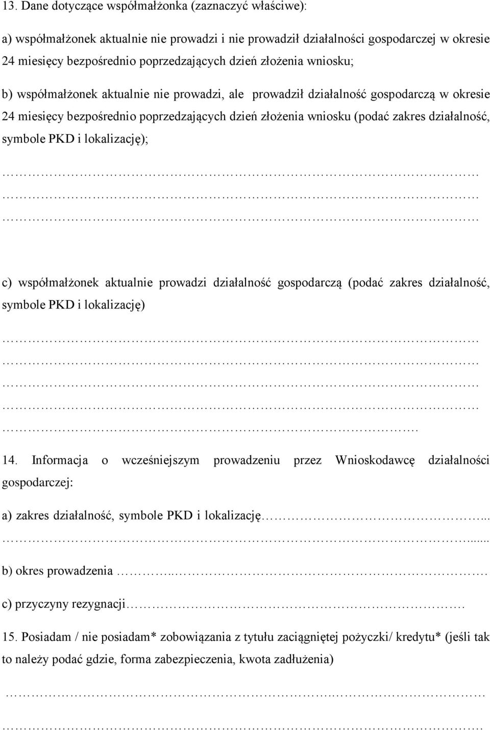 symbole PKD i lokalizację); c) współmałżonek aktualnie prowadzi działalność gospodarczą (podać zakres działalność, symbole PKD i lokalizację). 14.