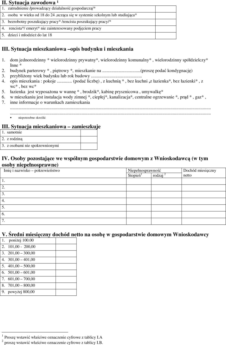 Sytuacja mieszkaniowa opis budynku i mieszkania 1. dom jednorodzinny * wielorodzinny prywatny*, wielorodzinny komunalny*, wielorodzinny spółdzielczy* Inne * 2.