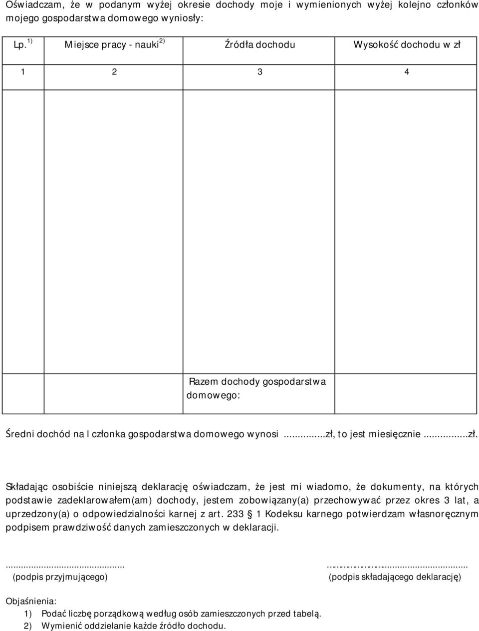 .. Składając osobiście niniejszą deklarację oświadczam, że jest mi wiadomo, że dokumenty, na których podstawie zadeklarowałem(am) dochody, jestem zobowiązany(a) przechowywać przez okres 3 lat, a