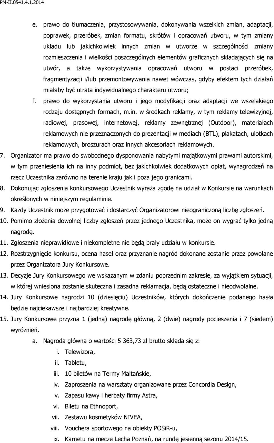 i/lub przemontowywania nawet wówczas, gdyby efektem tych działań miałaby być utrata indywidualnego charakteru utworu; f.