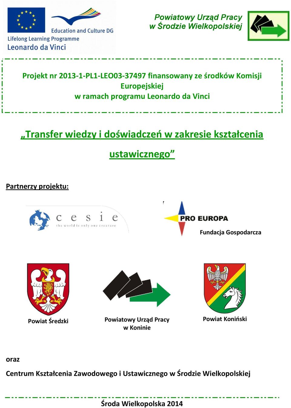 kształcenia ustawicznego Partnerzy projektu: Fundacja Gospodarcza Powiat Średzki Powiatowy Urząd Pracy w