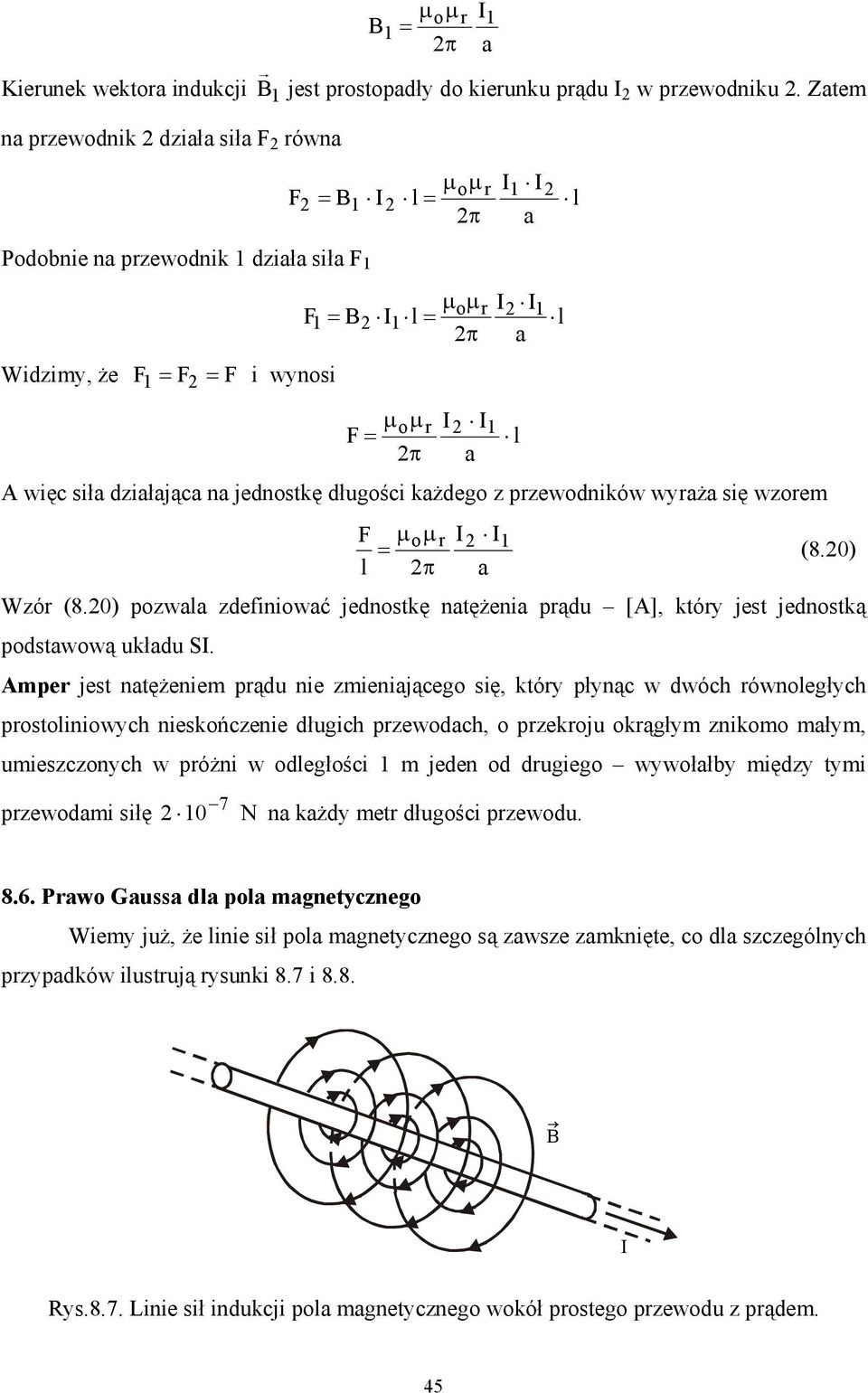 Zatem µ oµ r I1 I2 F2 = B1 I2 l = l 2π a µ I I F B I l oµ r 2 1 1 = 2 1 = l 2π a µ oµ r I2 I1 F = l 2π a A więc siła działająca na jednostkę długości każdego z przewodników wyraża się wzorem F µ oµ r
