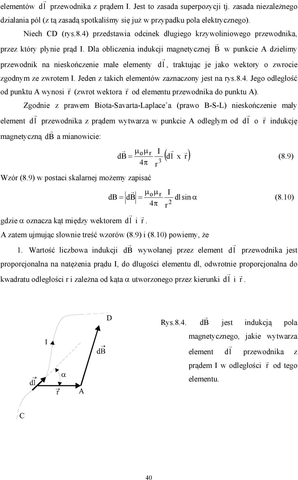 Dla obliczenia indukcji magnetycznej B w punkcie A dzielimy przewodnik na nieskończenie małe elementy d l, traktując je jako wektory o zwrocie zgodnym ze zwrotem I.