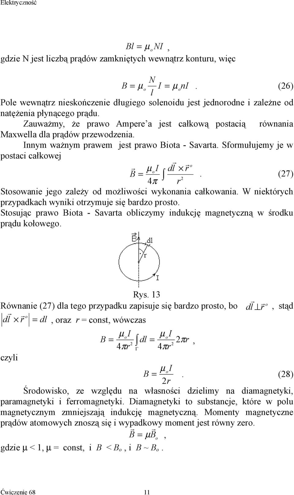 (7) 4π Stswanie jeg zależy d mżliwści wyknania całkwania. W niektóych pzypadkach wyniki tzymuje się badz pst. Stsując paw Bita - Savata bliczymy indukcję magnetyczną w śdku pądu kłweg. Rys.