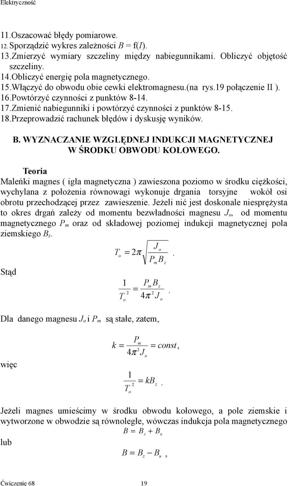 Pzepwadzić achunek błędów i dyskusję wyników. B. WYZNACZANIE WZGLĘDNEJ INDUKCJI MAGNETYCZNEJ W ŚRODKU OBWODU KOŁOWEGO.