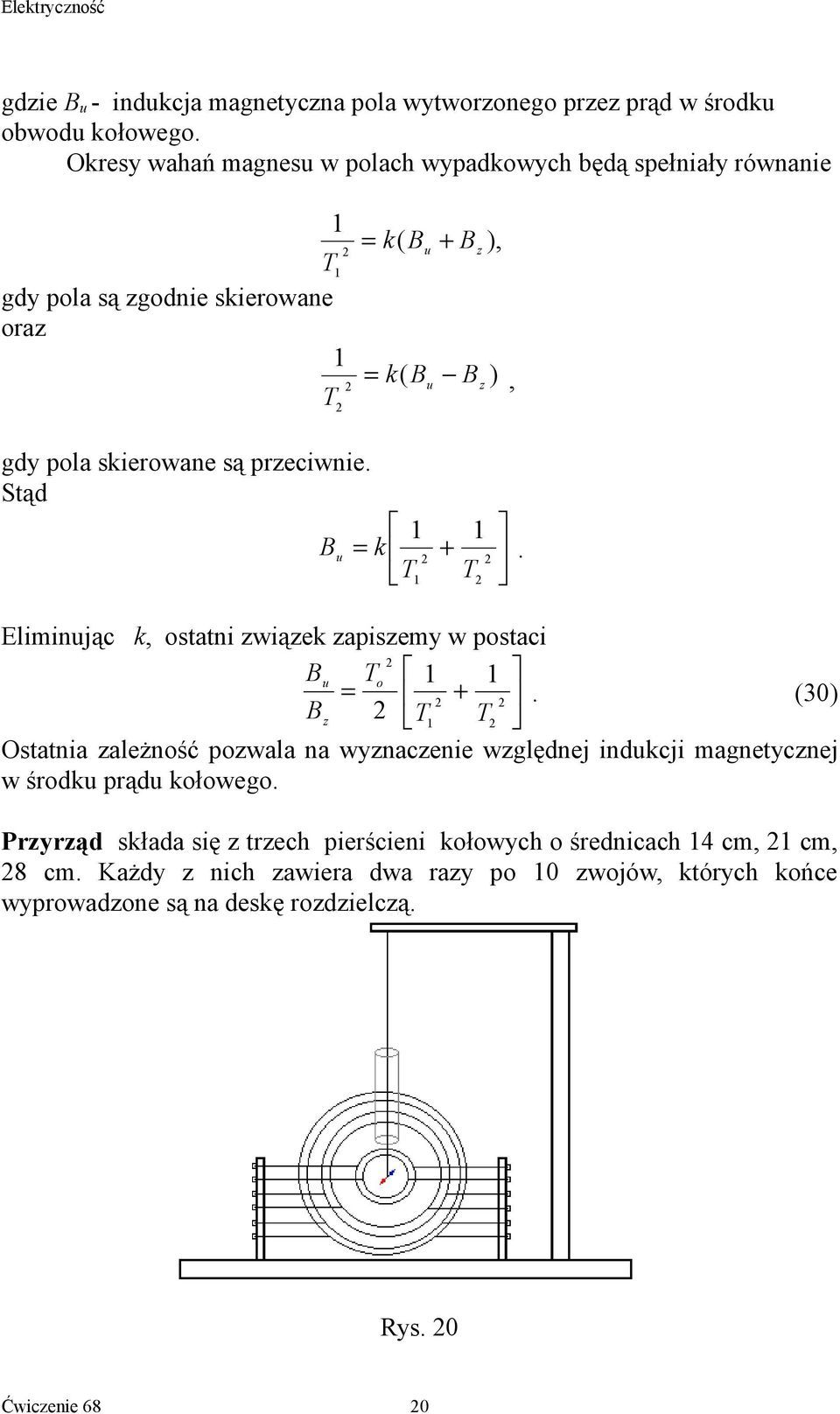 pzeciwnie. Stąd B = 1 u k + 1 T 1 T Eliminując k, statni związek zapiszemy w pstaci B T u 1 1 = +.