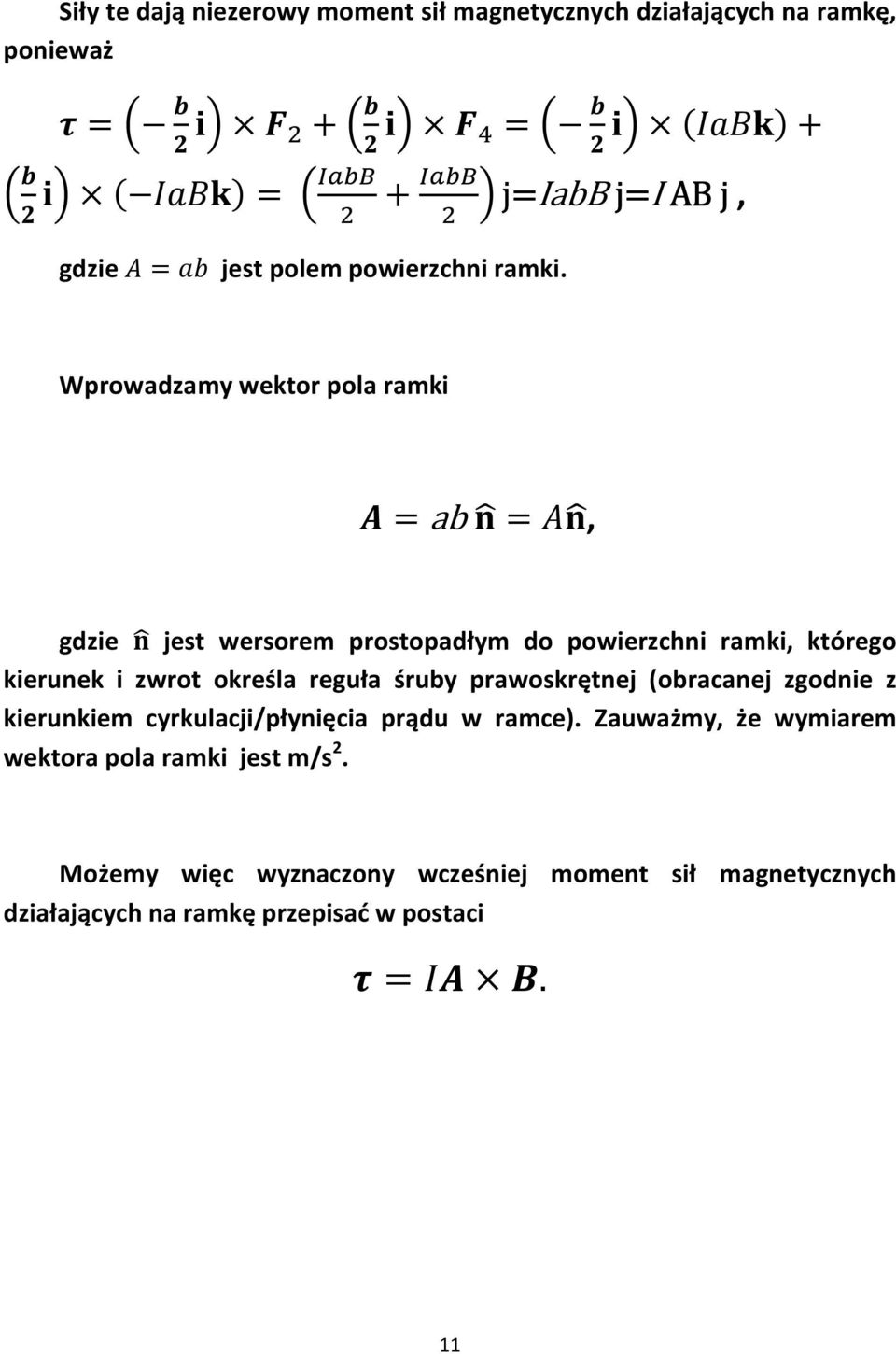 zwrot określa reguła śruby prawoskrętnej (obracanej zgodnie z kierunkiem cyrkulacji/płynięcia prądu w ramce).