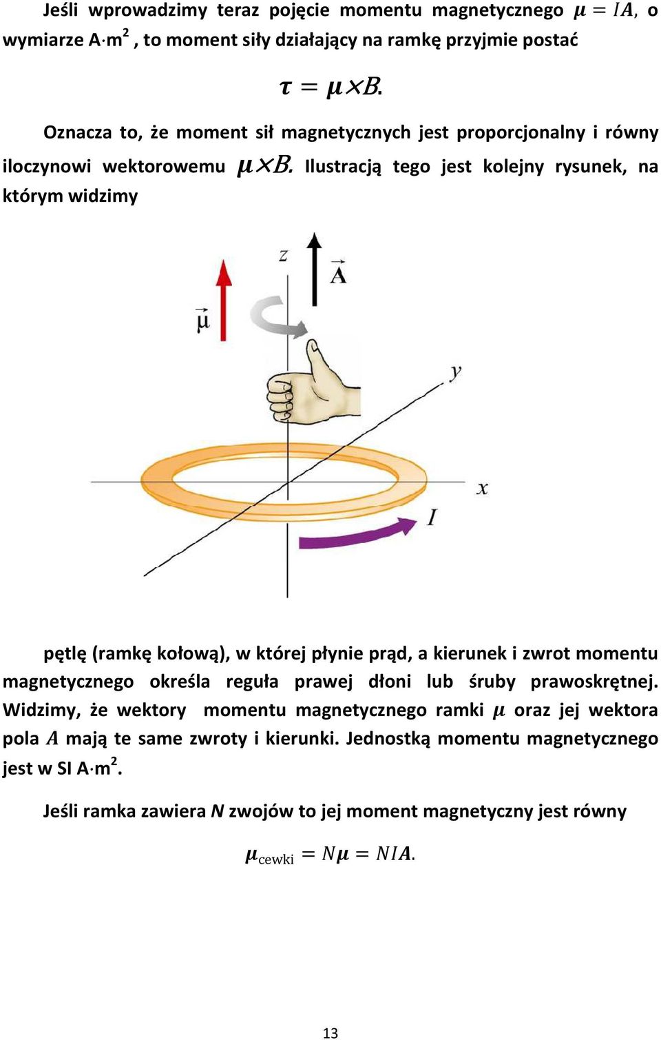 Ilustracją tego jest kolejny rysunek, na którym widzimy pętlę (ramkę kołową), w której płynie prąd, a kierunek i zwrot momentu magnetycznego określa reguła