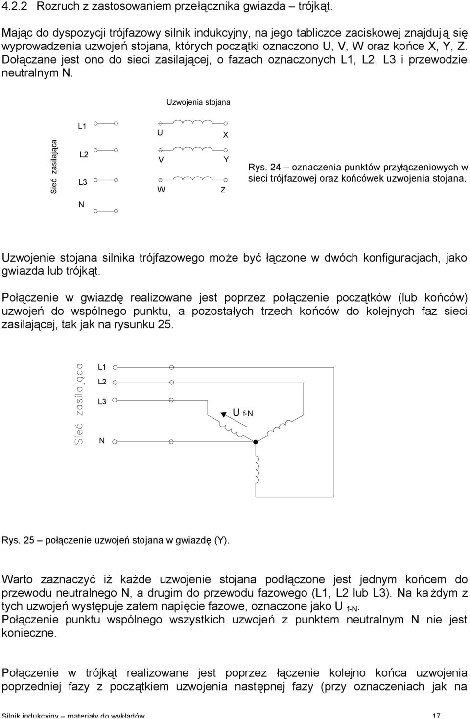 Dołączane jet ono do ieci zailającej, o fazach oznaczonych L1, L2, L3 i przewodzie neutralnym N. Uzwojenia tojana L1 U X Sieć zailająca L2 L3 V W Z Y Ry.