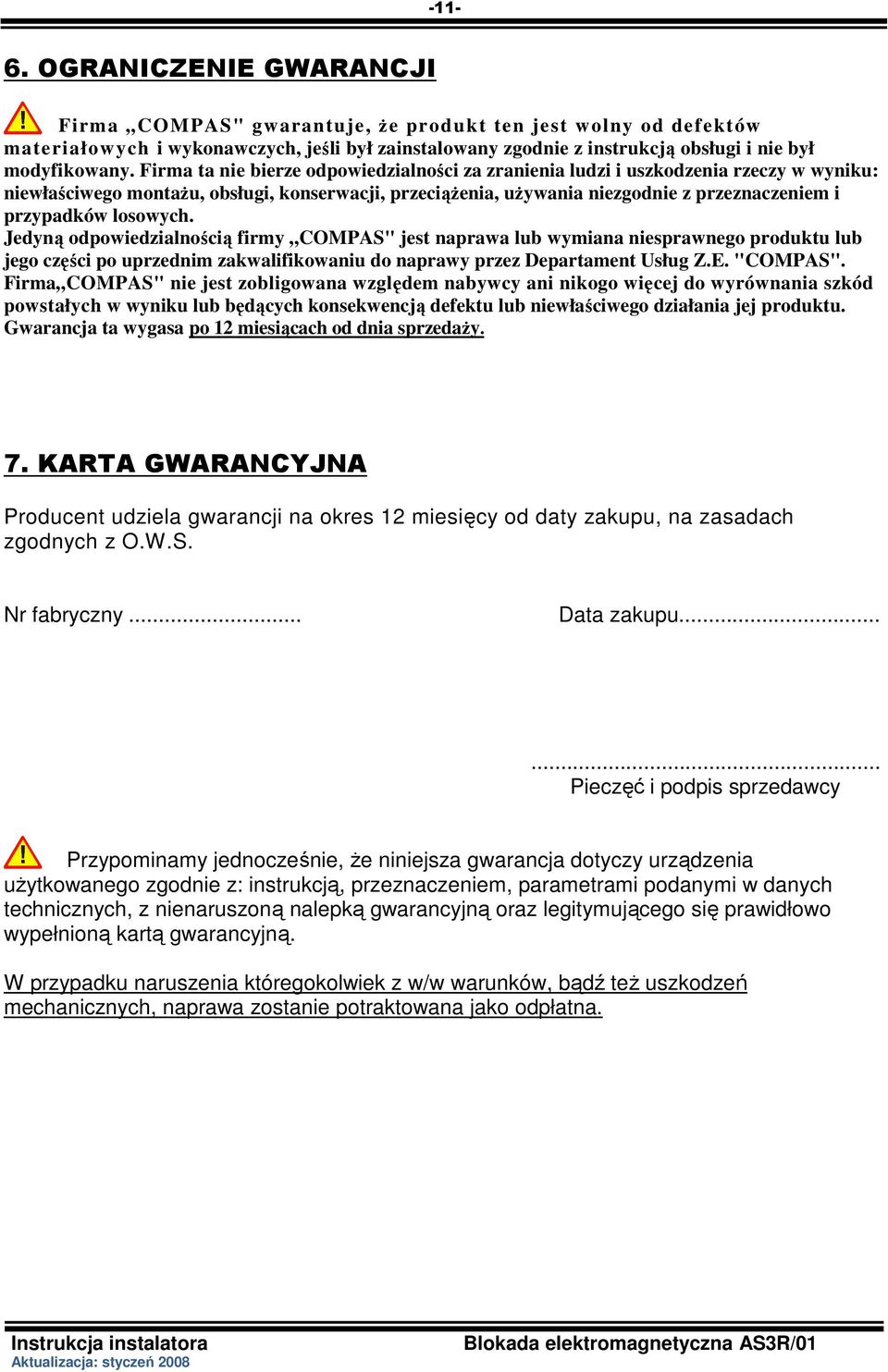 losowych. Jedyną odpowiedzialnością firmy COMPAS" jest naprawa lub wymiana niesprawnego produktu lub jego części po uprzednim zakwalifikowaniu do naprawy przez Departament Usług Z.E. "COMPAS".