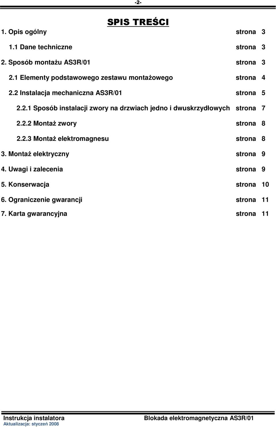2 Instalacja mechaniczna AS3R/01 strona 5 2.2.1 Sposób instalacji zwory na drzwiach jedno i dwuskrzydłowych strona 7 2.2.2 MontaŜ zwory strona 8 2.