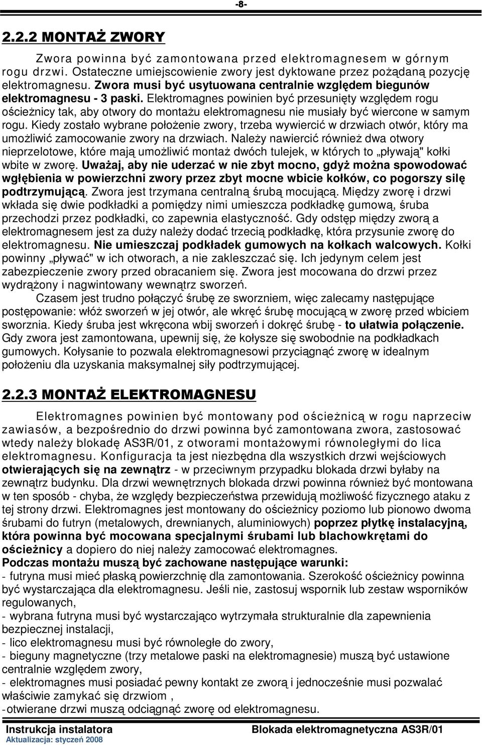 Elektromagnes powinien być przesunięty względem rogu ościeŝnicy tak, aby otwory do montaŝu elektromagnesu nie musiały być wiercone w samym rogu.