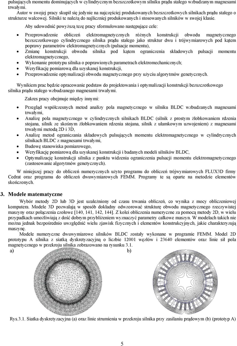 Silniki te naleŝą do najliczniej produkowanych i stosowanych silników w swojej klasie.