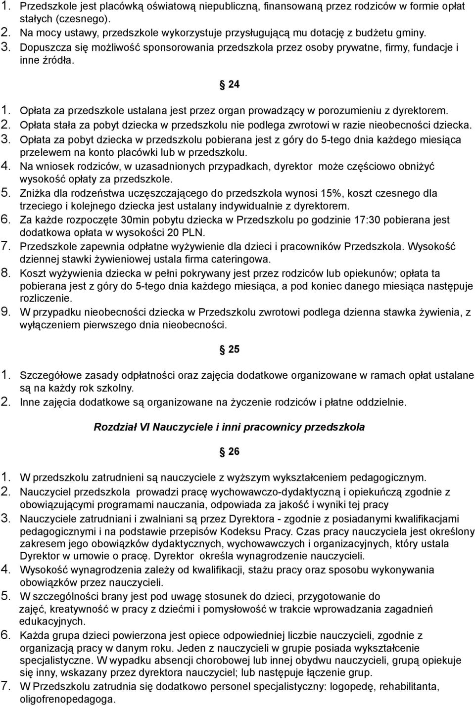 2. Opłata stała za pobyt dziecka w przedszkolu nie podlega zwrotowi w razie nieobecności dziecka. 3.