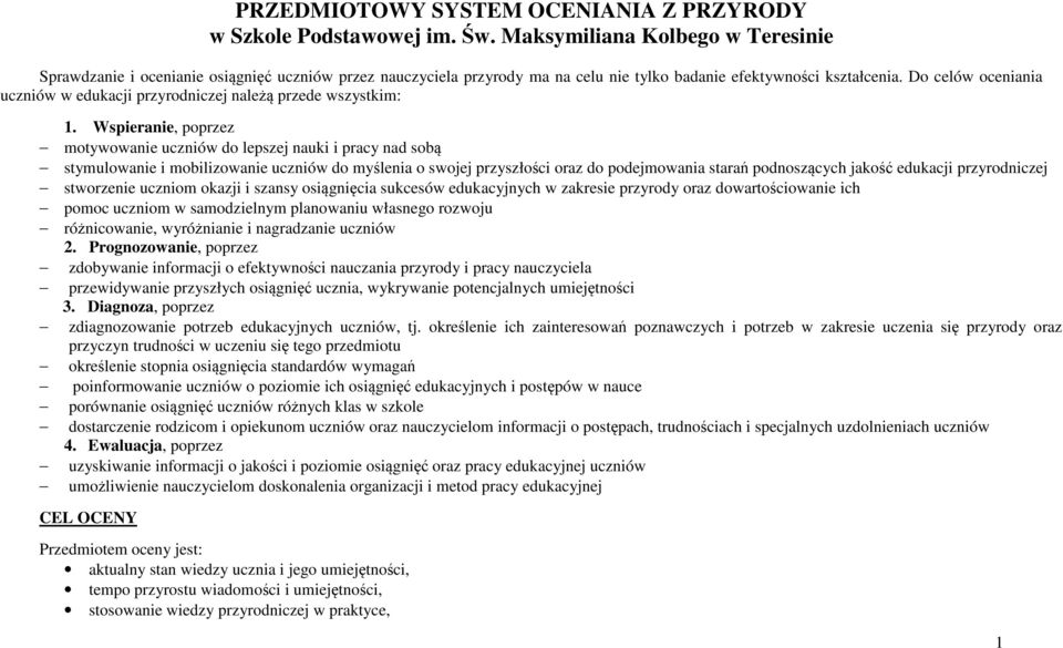 Do celów oceniania uczniów w edukacji przyrodniczej należą przede wszystkim: 1.