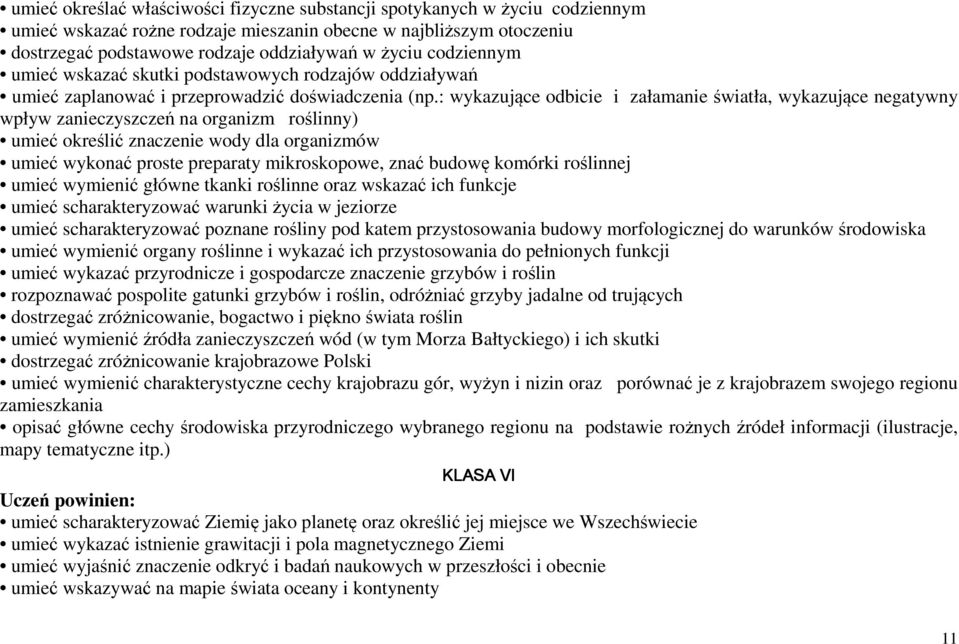 : wykazujące odbicie i załamanie światła, wykazujące negatywny wpływ zanieczyszczeń na organizm roślinny) umieć określić znaczenie wody dla organizmów umieć wykonać proste preparaty mikroskopowe,