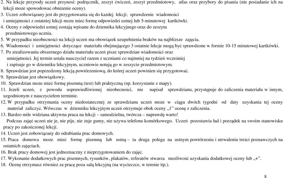 Oceny z odpowiedzi ustnej zostają wpisane do dziennika lekcyjnego oraz do zeszytu przedmiotowego ucznia. 5.