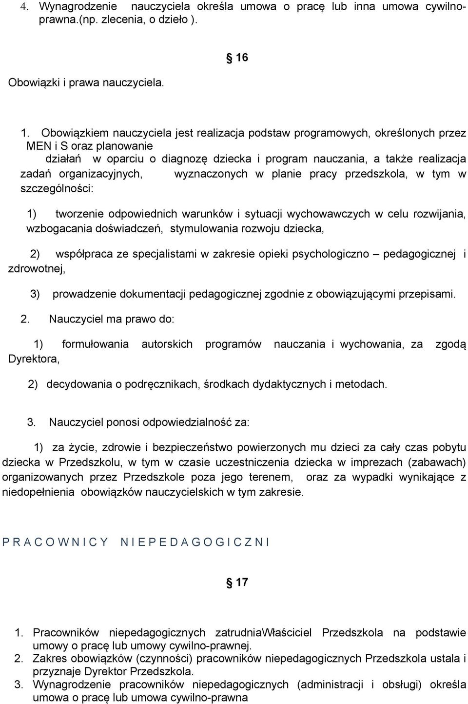 organizacyjnych, wyznaczonych w planie pracy przedszkola, w tym w szczególności: 1) tworzenie odpowiednich warunków i sytuacji wychowawczych w celu rozwijania, wzbogacania doświadczeń, stymulowania