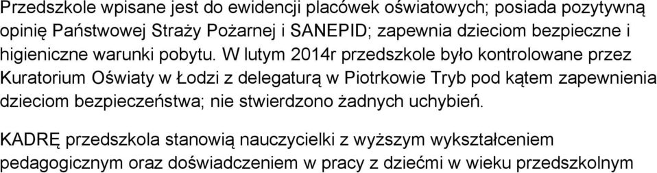 W lutym 2014r przedszkole było kontrolowane przez Kuratorium Oświaty w Łodzi z delegaturą w Piotrkowie Tryb pod kątem