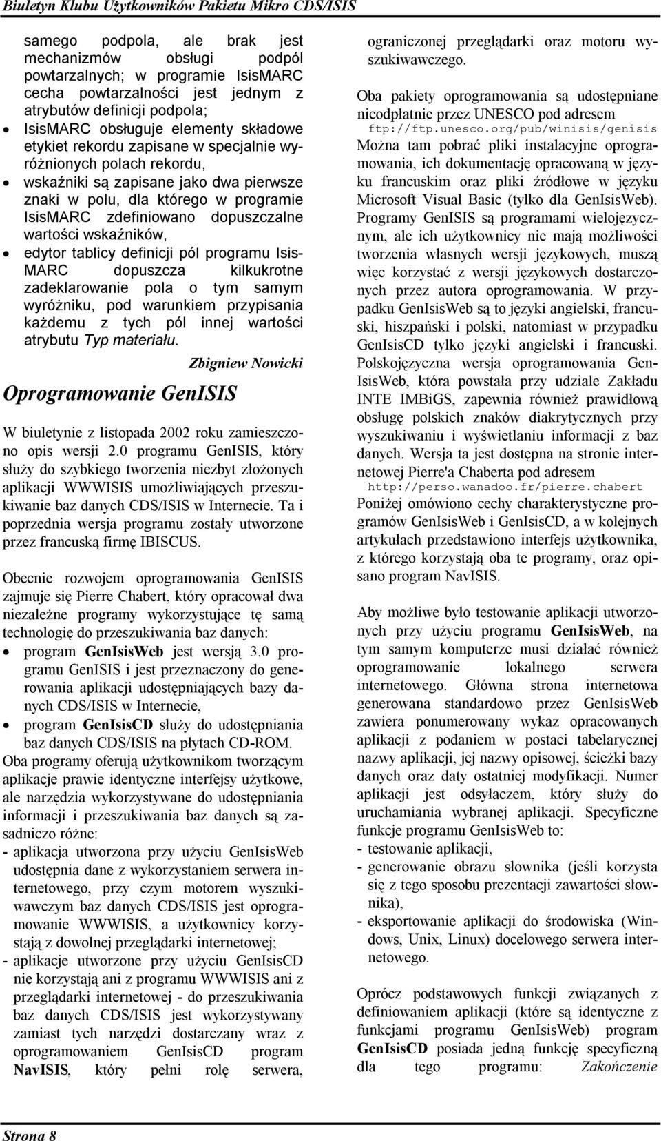 zdefiniowano dopuszczalne wartości wskaźników, edytor tablicy definicji pól programu Isis- MARC dopuszcza kilkukrotne zadeklarowanie pola o tym samym wyróżniku, pod warunkiem przypisania każdemu z
