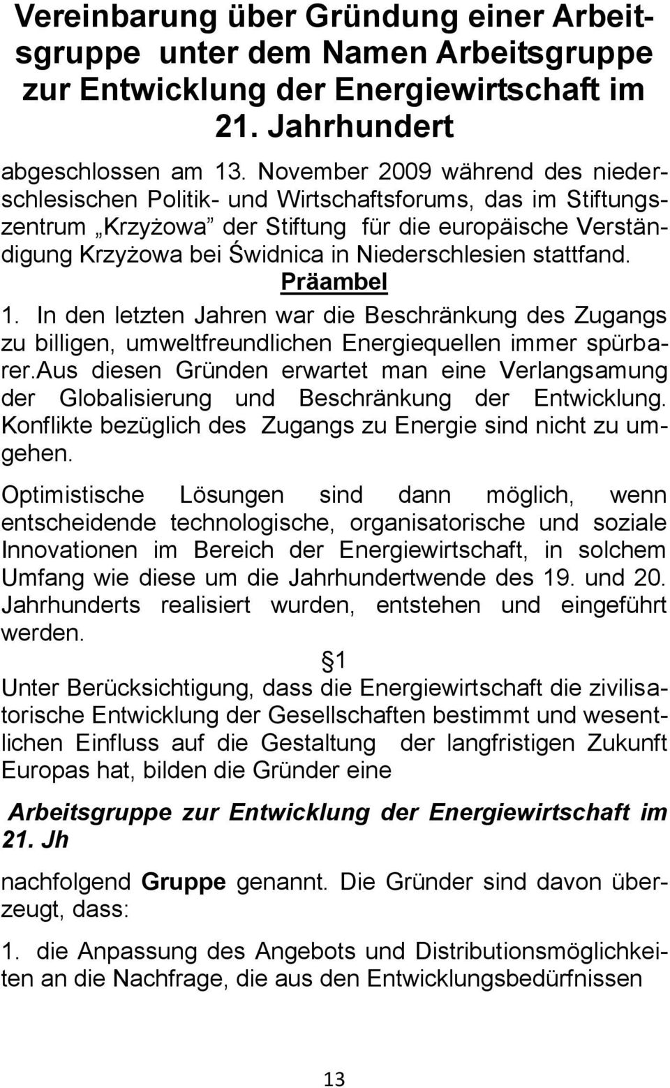 stattfand. Präambel 1. In den letzten Jahren war die Beschränkung des Zugangs zu billigen, umweltfreundlichen Energiequellen immer spürbarer.