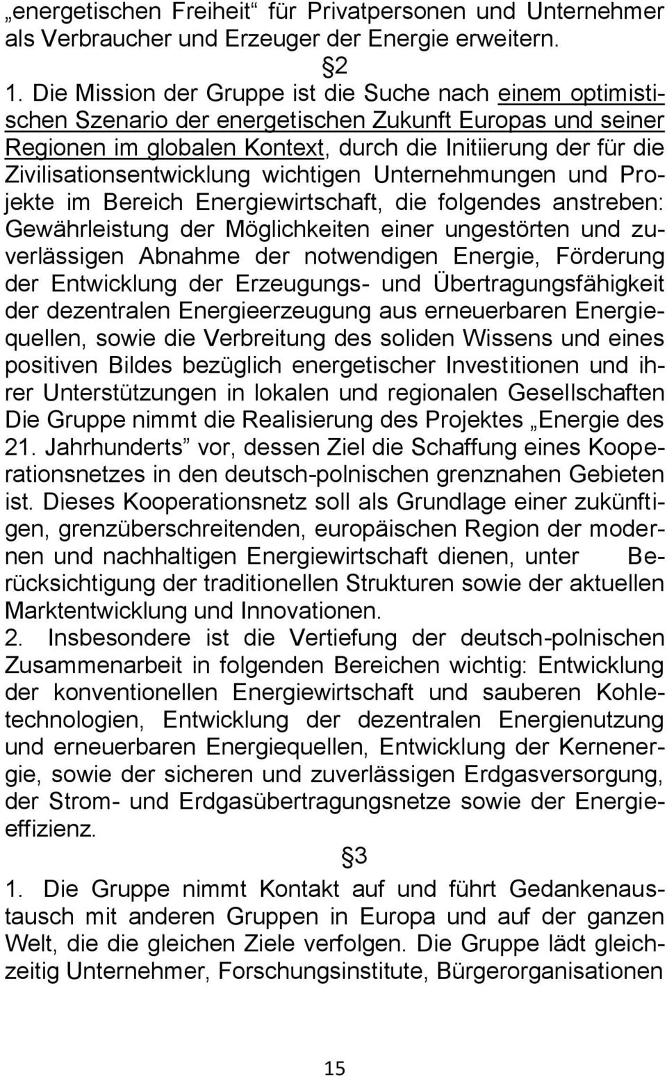 Zivilisationsentwicklung wichtigen Unternehmungen und Projekte im Bereich Energiewirtschaft, die folgendes anstreben: Gewährleistung der Möglichkeiten einer ungestörten und zuverlässigen Abnahme der