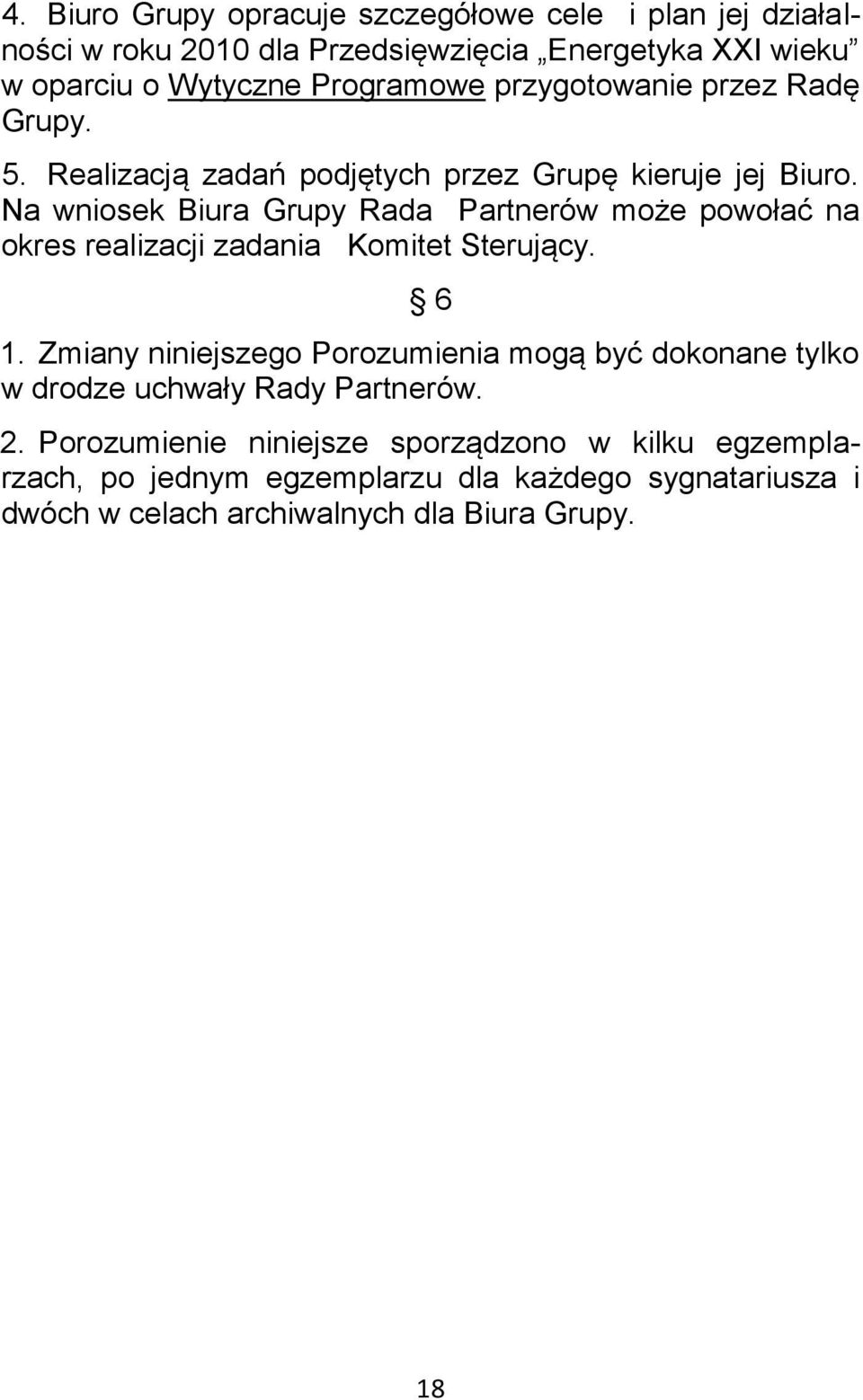 Na wniosek Biura Grupy Rada Partnerów może powołać na okres realizacji zadania Komitet Sterujący. 6 1.
