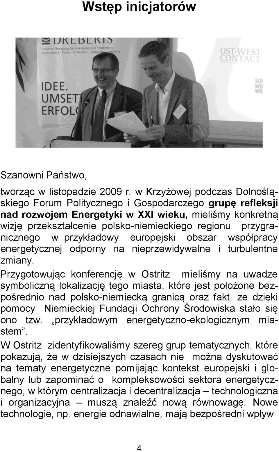 przygranicznego w przykładowy europejski obszar współpracy energetycznej odporny na nieprzewidywalne i turbulentne zmiany.