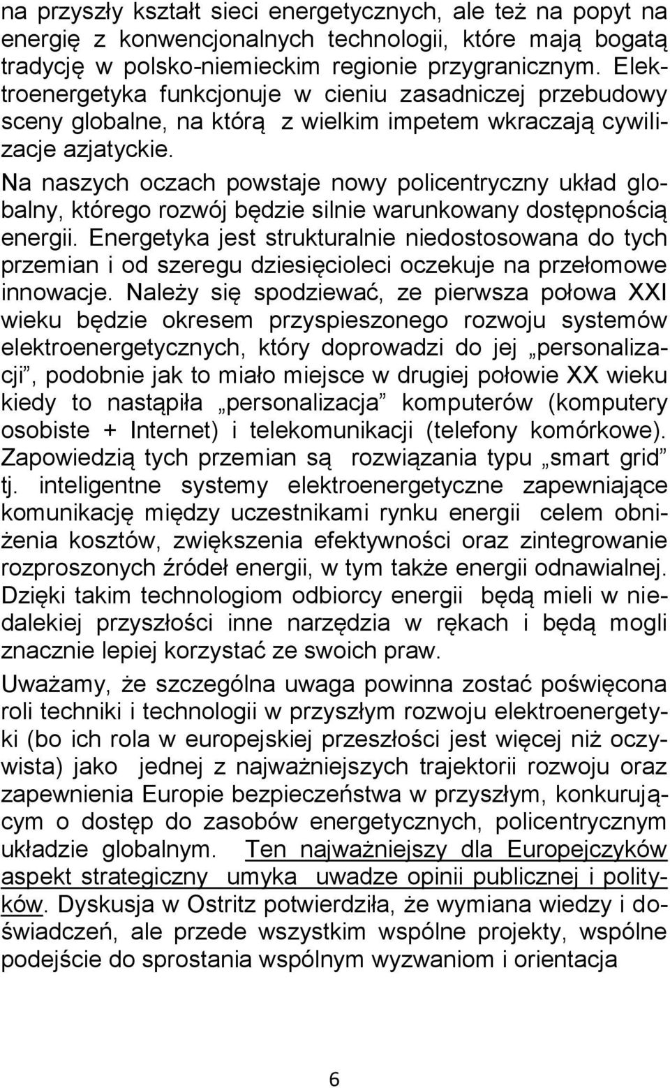 Na naszych oczach powstaje nowy policentryczny układ globalny, którego rozwój będzie silnie warunkowany dostępnością energii.