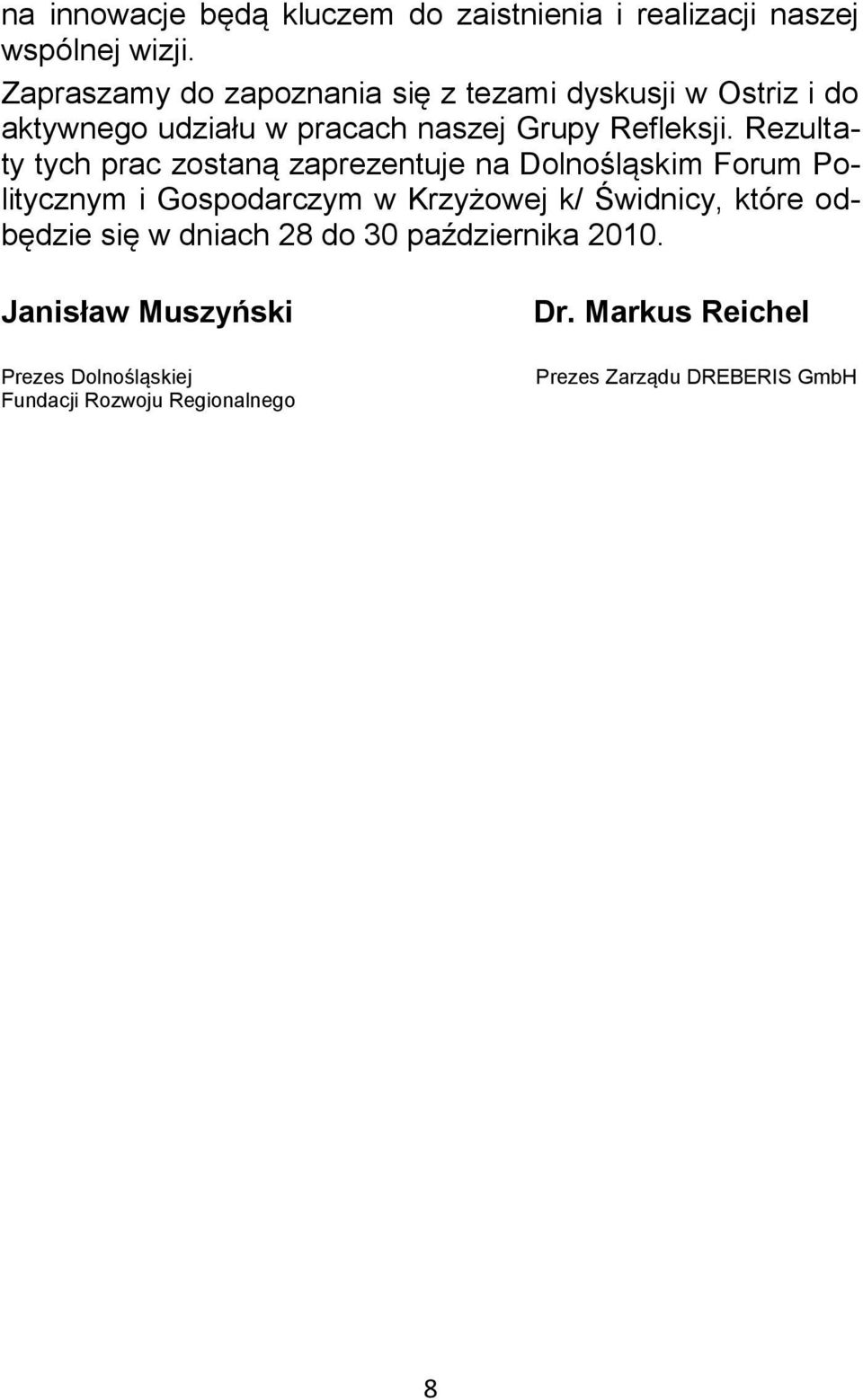 Rezultaty tych prac zostaną zaprezentuje na Dolnośląskim Forum Politycznym i Gospodarczym w Krzyżowej k/ Świdnicy,