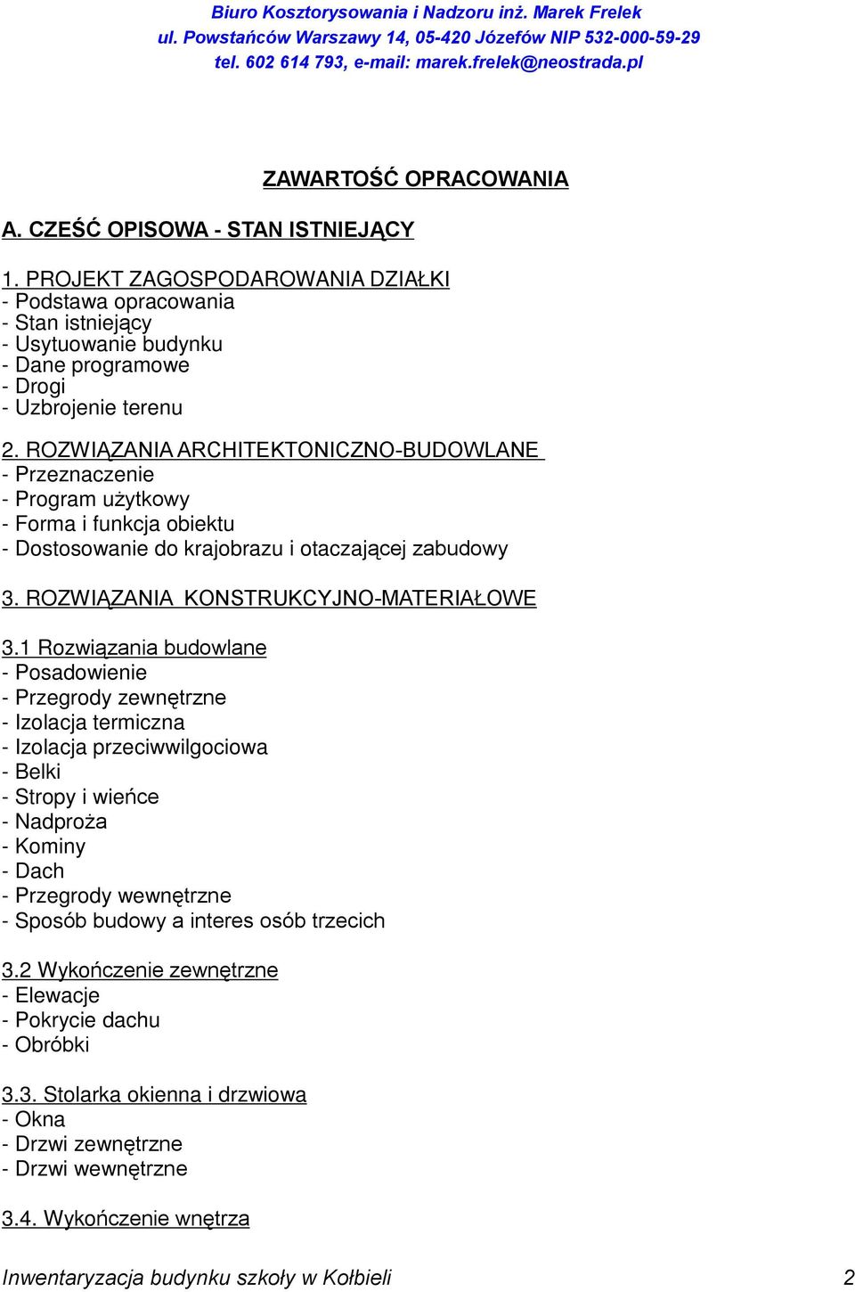 ROZWI ZANIA ARCHITEKTONICZNO-BUDOWLANE - Przeznaczenie - Program u ytkowy - Forma i funkcja obiektu - Dostosowanie do krajobrazu i otaczaj¹cej zabudowy 3. ROZWI ZANIA KONSTRUKCYJNO-MATERIA OWE 3.