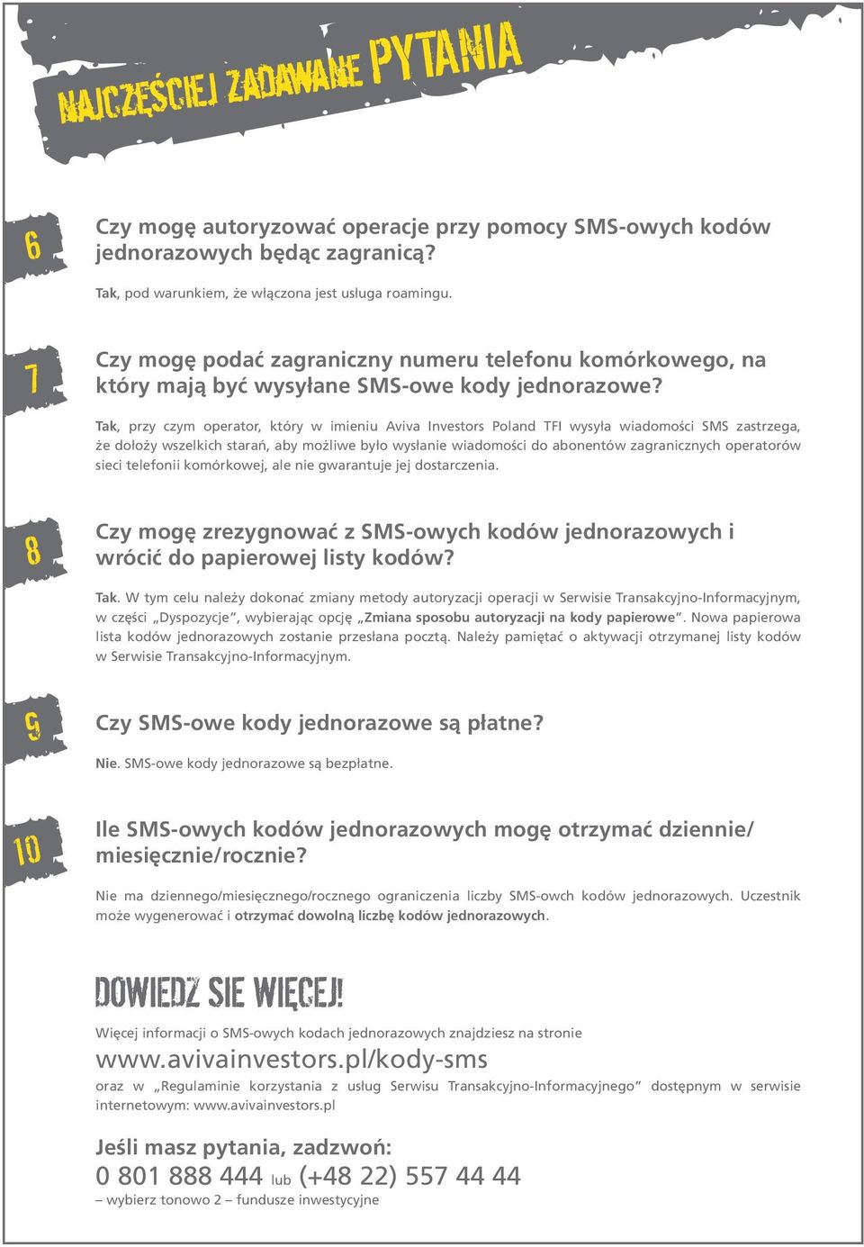 Tak, przy czym operator, który w imieniu Aviva Investors Poland TFI wysyła wiadomości SMS zastrzega, że dołoży wszelkich starań, aby możliwe było wysłanie wiadomości do abonentów zagranicznych