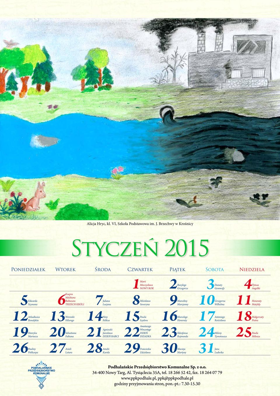 Lucjana 8Mścisława Seweryna 9Marceliny Marcjanny 10Grzegorza Wilhelma 11Honoraty Matyldy 12Arkadiusza Benedykta 13Weroniki Hilarego 14Niny Feliksa 15Pawła Izydora 16Marcelego