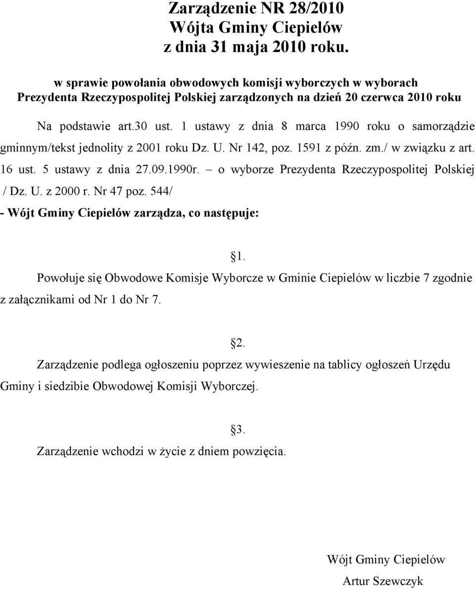 o wyborze Prezydenta Rzeczypospolitej Polskiej / Dz. U. z 2000 r. Nr 47 poz. 544/ - Wójt Gminy Ciepielów zarządza, co następuje: 1.