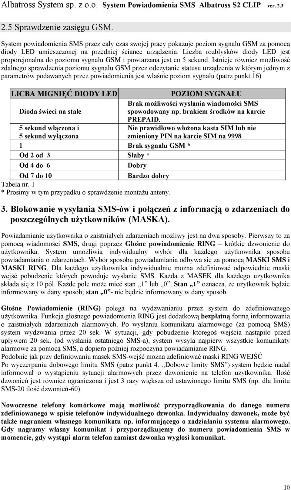 Istnieje równieŝ moŝliwość zdalnego sprawdzenia poziomu sygnału GSM przez odczytanie statusu urządzenia w którym jednym z parametrów podawanych przez powiadomienia jest właśnie poziom sygnału (patrz