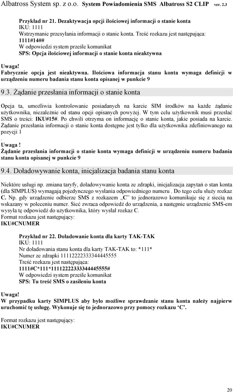 Ilościowa informacja stanu konta wymaga definicji w urządzeniu numeru badania stanu konta opisanej w punkcie 9 9.3.