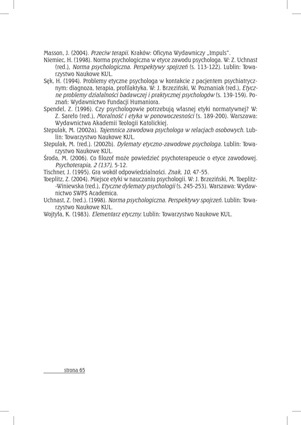 Poznaniak (red.), Etyczne problemy działalności badawczej i praktycznej psychologów (s. 139-159). Poznań: Wydawnictwo Fundacji Humaniora. Spendel, Z. (1996).