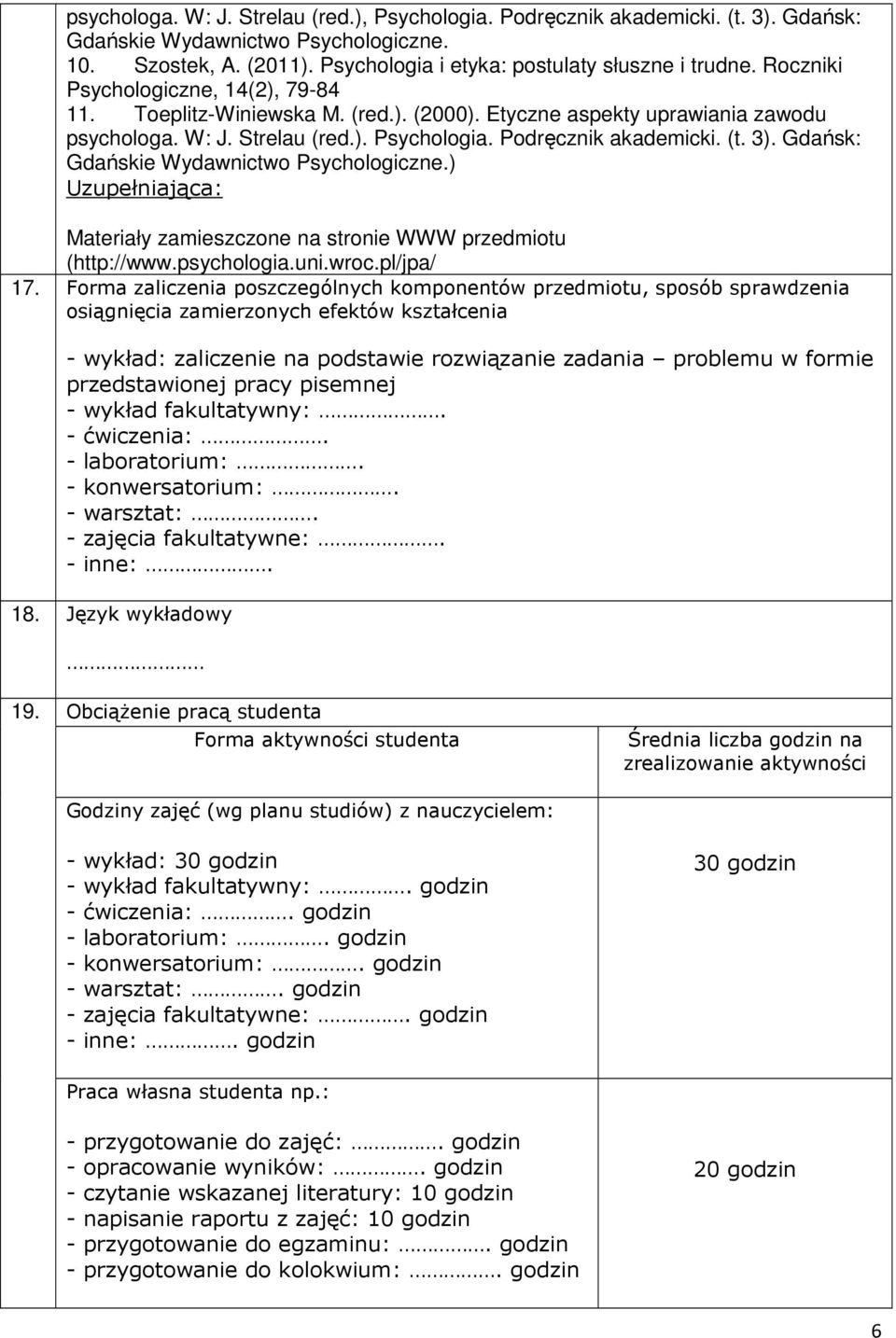 Gdańsk: Gdańskie Wydawnictwo Psychologiczne.) Uzupełniająca: Materiały zamieszczone na stronie WWW przedmiotu (http://www.psychologia.uni.wroc.pl/jpa/ 17.