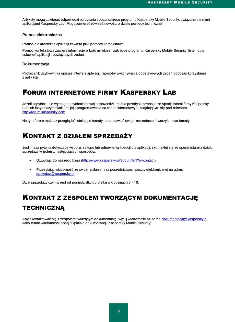 Pomoc kontekstowa zawiera informacje o każdym oknie i zakładce programu Kaspersky Mobile Security: listę i opis ustawień aplikacji i powiązanych zadań.