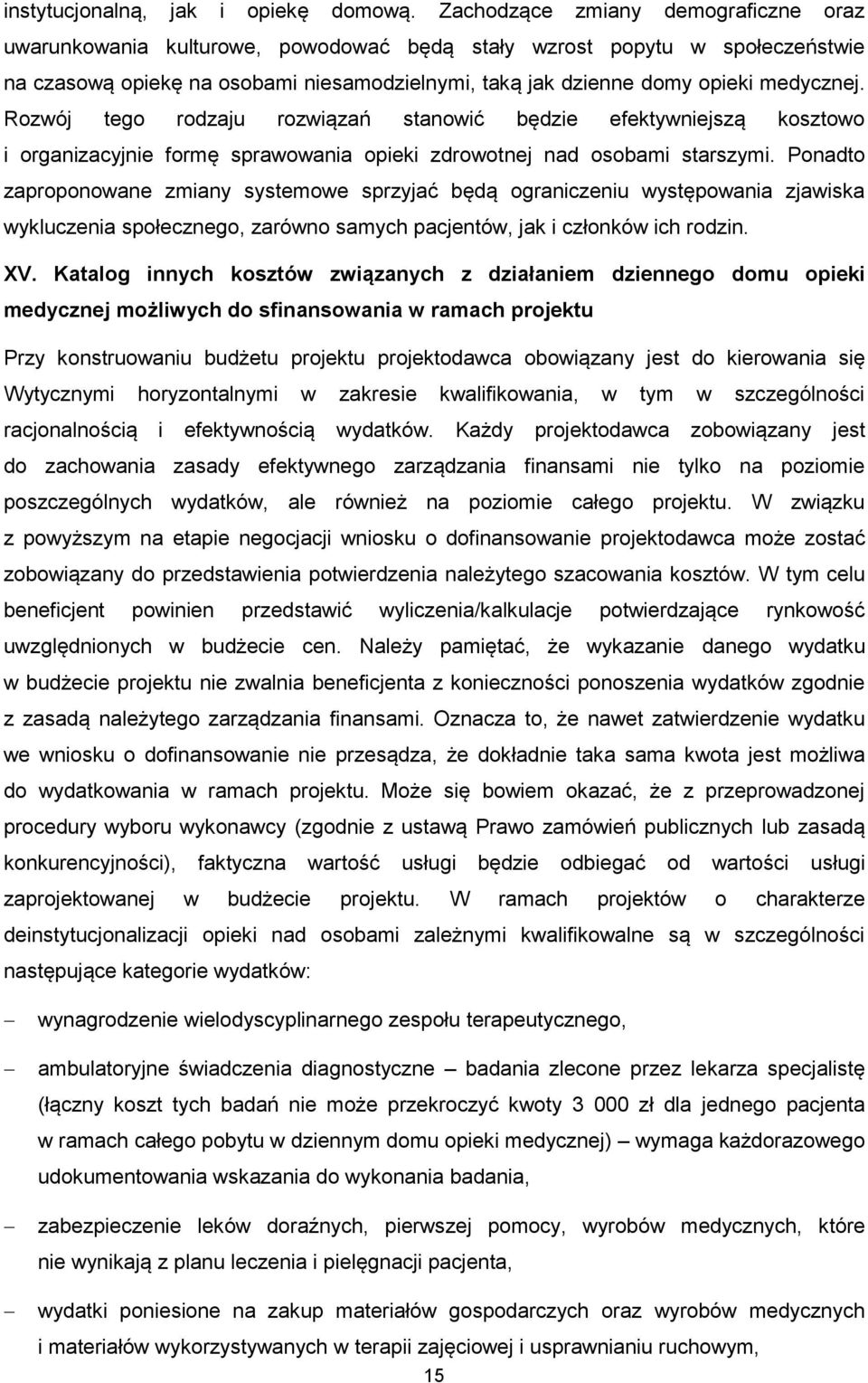 Rozwój tego rodzaju rozwiązań stanowić będzie efektywniejszą kosztowo i organizacyjnie formę sprawowania opieki zdrowotnej nad osobami starszymi.