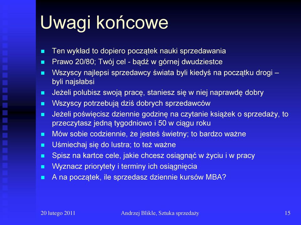 sprzedaży, to przeczytasz jedną tygodniowo i 50 w ciągu roku Mów sobie codziennie, że jesteś świetny; to bardzo ważne Uśmiechaj się do lustra; to też ważne Spisz na kartce cele,