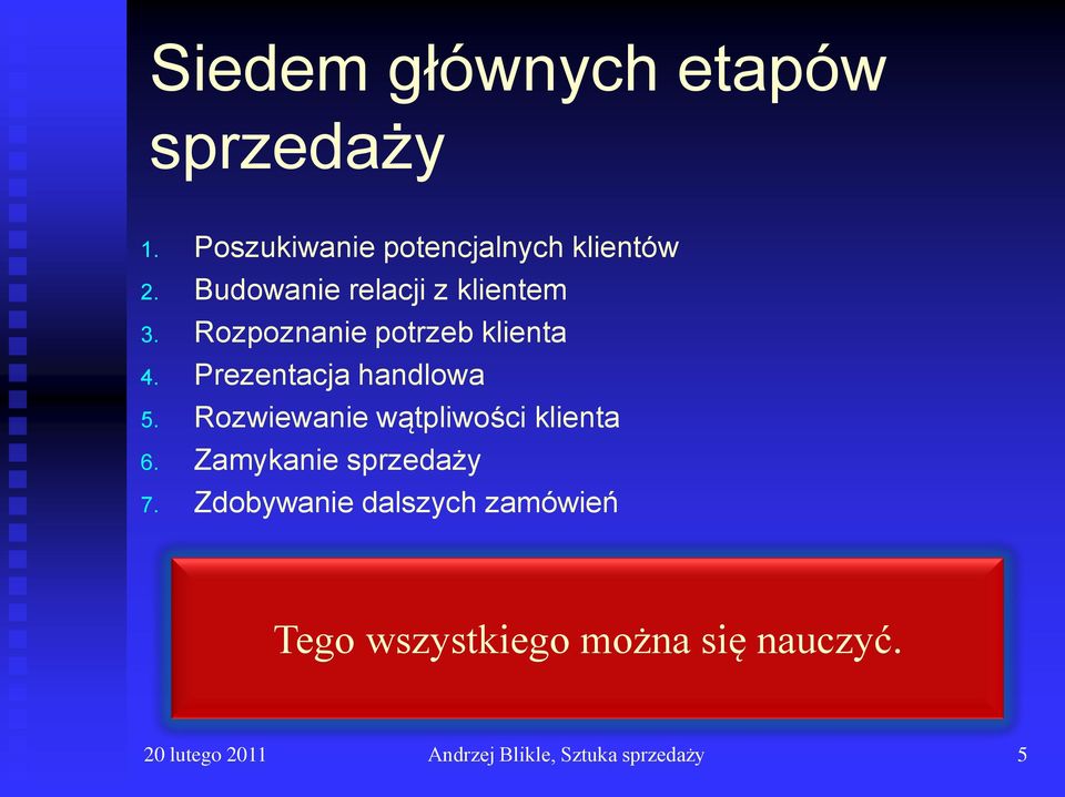 Prezentacja handlowa 5. Rozwiewanie wątpliwości klienta 6. Zamykanie sprzedaży 7.