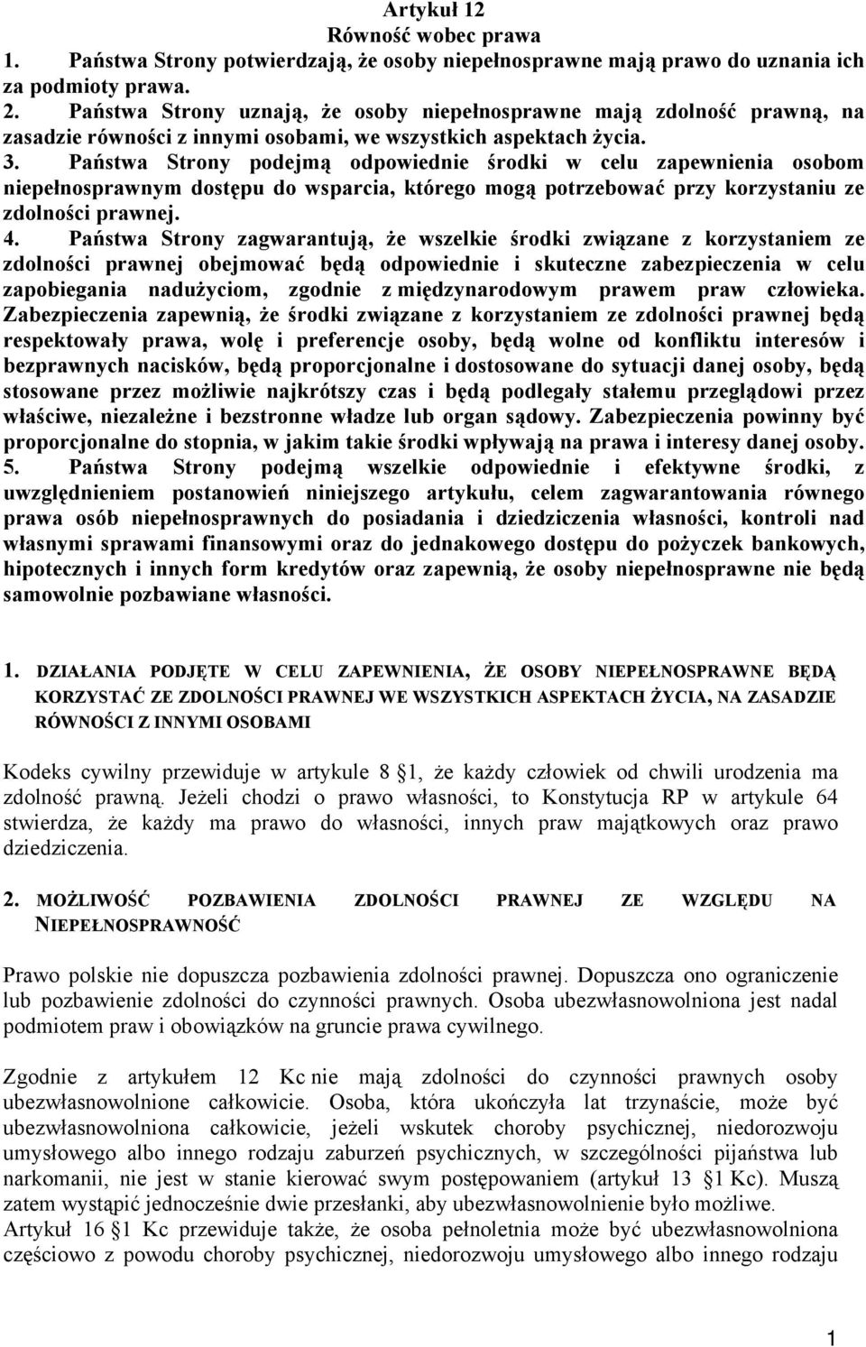 Państwa Strony podejmą odpowiednie środki w celu zapewnienia osobom niepełnosprawnym dostępu do wsparcia, którego mogą potrzebować przy korzystaniu ze zdolności prawnej. 4.