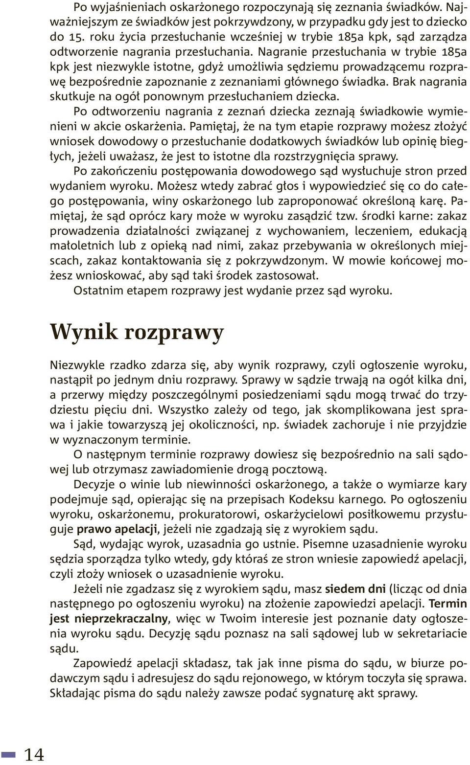Nagranie przesłuchania w trybie 185a kpk jest niezwykle istotne, gdyż umożliwia sędziemu prowadzącemu rozprawę bezpośrednie zapoznanie z zeznaniami głównego świadka.